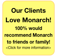 Our Clients Love Monarch! 100% would recommend Monarch to friends or family! <Click for more information>